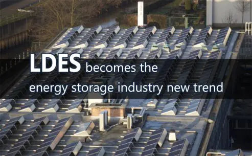 LDES becomes the energy storage industry new trends