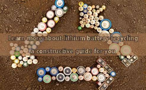 Learn more about lithium battery recycling-a constructive guide for you