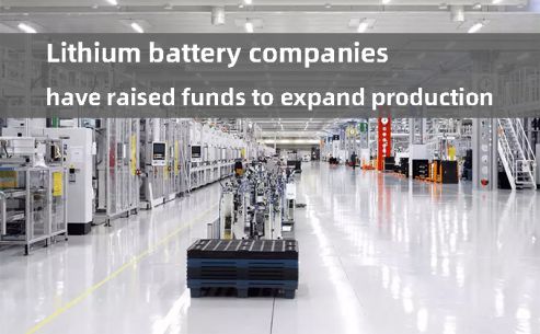 Lithium battery companies have raised funds to expand production
