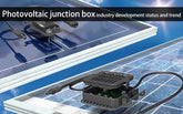 Photovoltaic junction box industry development status and trend