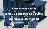 Rapid development of energy storage capacitor and future prospects report