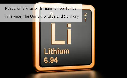 Research status of lithium-ion batteries in France, the United States and Germany