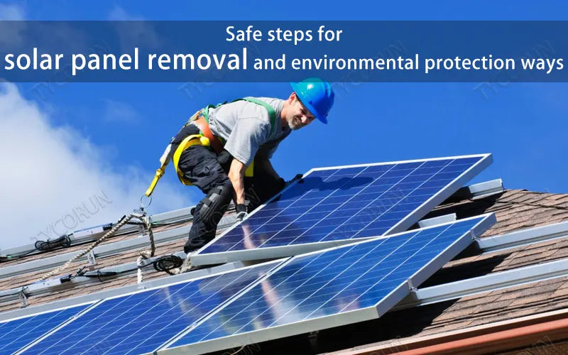 Safe steps for solar panel removal and environmental protection ways