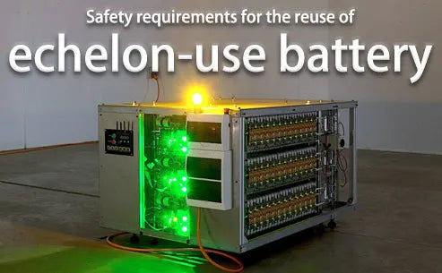 Safety Requirements For The Reuse Of Echelon Use Battery Tycorun Batteries Safety Requirements For The Reuse Of Echelon Use Battery Tycorun Batteries