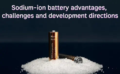 Sodium-ion battery advantages and development directions