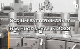 Sodium battery market has huge space in 2023