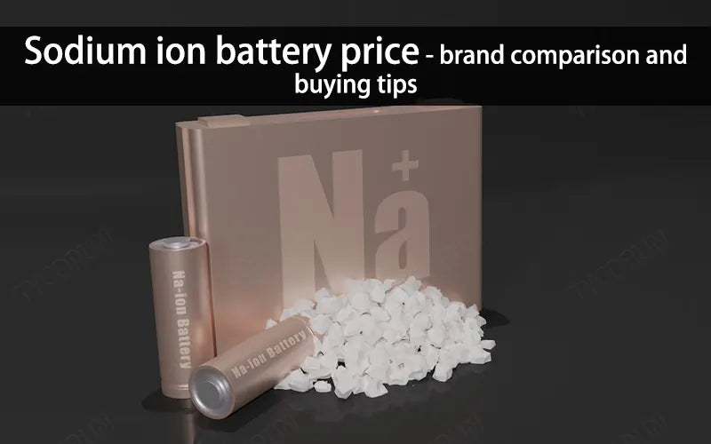 Sodium ion battery price - brand comparison and buying tips