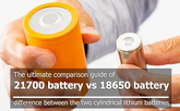 The ultimate comparison guide of 21700 battery vs 18650 - two Li-ion cylindrical batteries