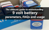 The ultimate guide to understanding 9 volt battery - parameters, FAQs and usage