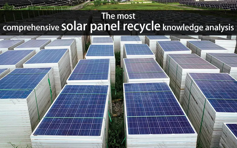 The most comprehensive solar panel recycle knowledge analysis