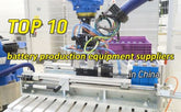 Top 10 battery production equipment suppliers in China