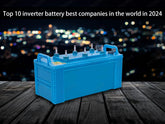 Top 10 inverter battery best companies in the world in 2022