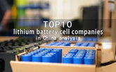Top 10 lithium battery cell companies in China