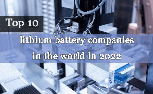 Top 10 lithium battery companies in the world in 2022