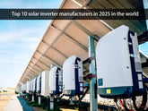 Top 10 solar inverter manufacturers in 2025
