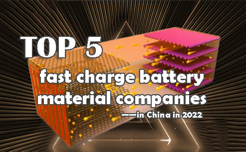 Top 5 fast charge battery material companies in China in 2022
