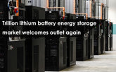 Trillion lithium batteries energy storage market welcomes outlet again