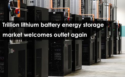 Trillion lithium batteries energy storage market welcomes outlet again