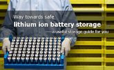 Way towards safe lithium ion battery storage - a useful storage guide for you