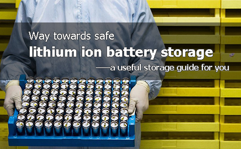 Way towards safe lithium ion battery storage - a useful storage guide for you