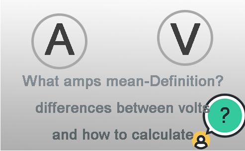 What are amps mean-Definition, differences between volts and how to calculate