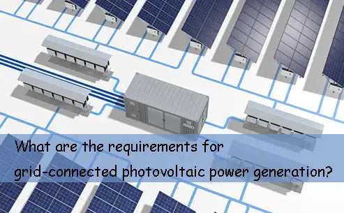 What are the requirements for grid-connected photovoltaic power generation?