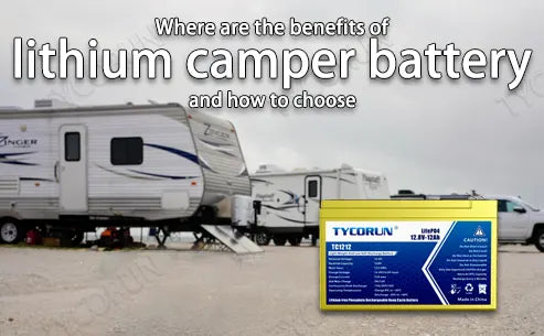 Where are the benefits of lithium camper battery and how to choose