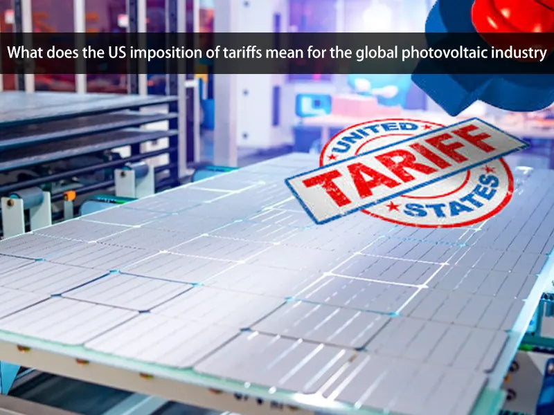 the US imposition of tariffs' influence on the global photovoltaic industry